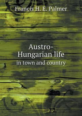 Austro-Hungarian life in town and country 5518531699 Book Cover