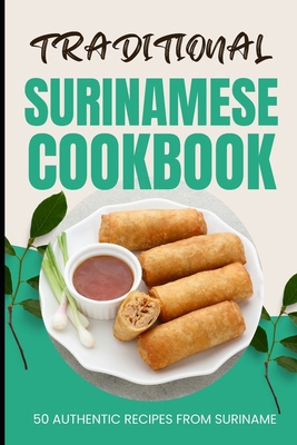 Traditional Surinamese Cookbook: 50 Authentic R... B0CVXXJ94V Book Cover