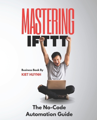 Mastering IFTTT: The No-Code Automation Guide B0DZ5X54TB Book Cover