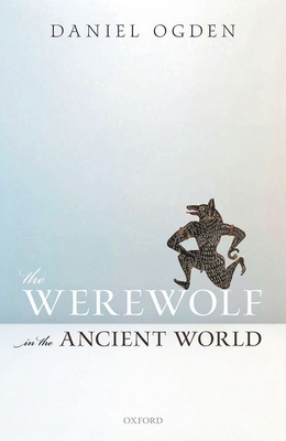The Werewolf in the Ancient World 0198854315 Book Cover