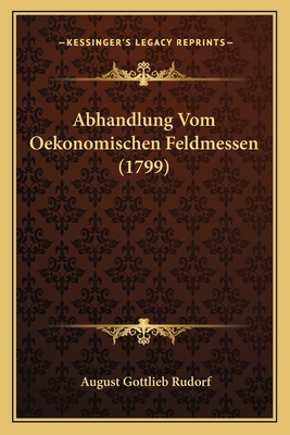 Abhandlung Vom Oekonomischen Feldmessen (1799) [German] 1165921545 Book Cover