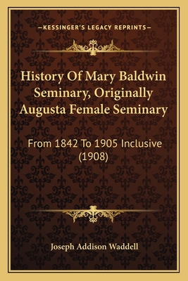 History Of Mary Baldwin Seminary, Originally Au... 1165469510 Book Cover