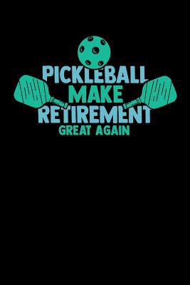 Pickleball Make Retirement Great Again: 120 Pag... 1080853049 Book Cover