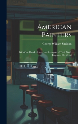 American Painters: With One Hundred and Four Ex... 1020094346 Book Cover