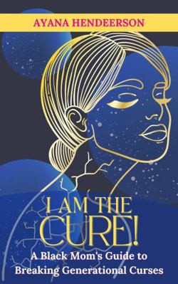 Paperback I Am the Cure! : A Black Mom's Guide to Breaking Generational Curses Book