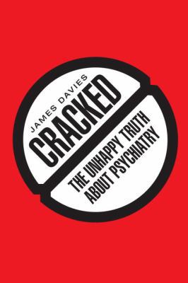 Cracked: The Unhappy Truth about Psychiatry 1605986127 Book Cover