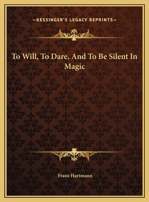 To Will, To Dare, And To Be Silent In Magic 116955010X Book Cover