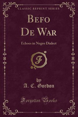 Befo de War: Echoes in Negro Dialect (Classic R... 1330830849 Book Cover