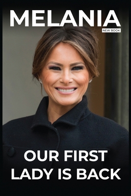 New Melania Trump Book Our First Lady Is Back B... B0DS6NND57 Book Cover