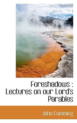 Foreshadows: Lectures on Our Lord's Parables 1116371413 Book Cover