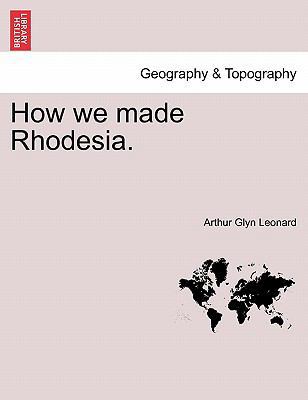 How We Made Rhodesia. 1241500495 Book Cover