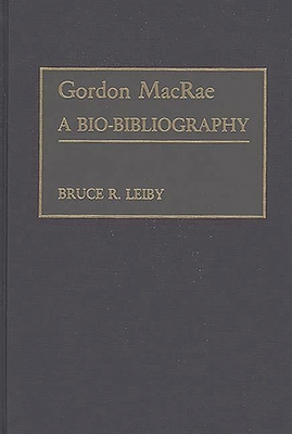 Gordon MacRae: A Bio-Bibliography 0313266336 Book Cover