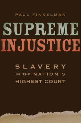 Supreme Injustice: Slavery in the Nation's High... 0674051211 Book Cover