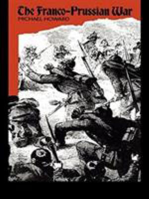 The Franco-Prussian War: The German Invasion of... 041502787X Book Cover