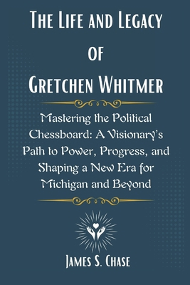 The Life and Legacy of Gretchen Whitmer: Master... B0F18MY1XY Book Cover
