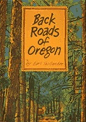 Back Roads of Oregon: 82 Trips on Scenic Byways 0912365773 Book Cover