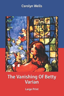 The Vanishing Of Betty Varian: Large Print B087SLGM16 Book Cover
