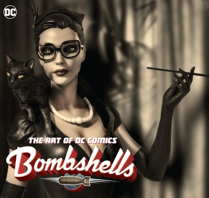 The Art of DC Comics Bombshells 1401264697 Book Cover