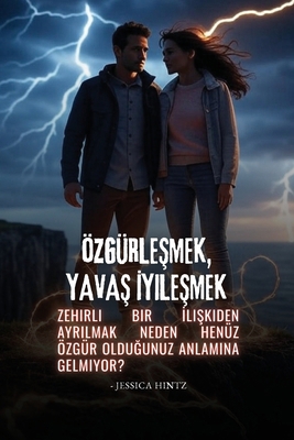 Özgürlesmek, Yavas Iyilesmek: Zehirli Bir Ilisk... [Turkish] B0FRNC4KGN Book Cover