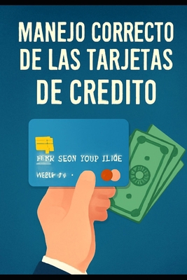Manejo Correcto de las Tarjetas de Crédito [Spanish] B0FQWLJF6Y Book Cover