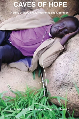 Caves of Hope: A Story of Nuba Faith, Resilienc... 0991353358 Book Cover