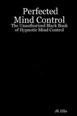 Perfected Mind Control - The Unauthorized Black... B00262S6TC Book Cover