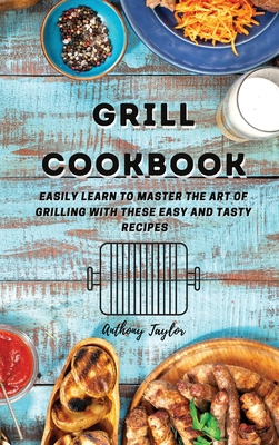 Grill Cookbook: Easily learn to master the art ... 1914384601 Book Cover