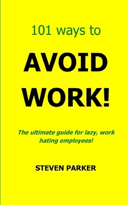 101 Ways To Avoid Work! 1490515879 Book Cover