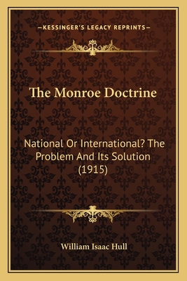The Monroe Doctrine: National Or International?... 1165593564 Book Cover
