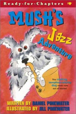 Mush's Jazz Adventure 0689845766 Book Cover