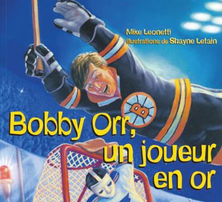 Bobby Orr, Un Joueur En or [French] 0439953626 Book Cover