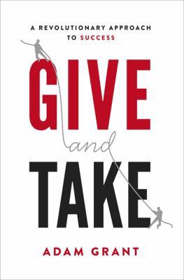 Give and Take: A Revolutionary Approach to Success 0297868438 Book Cover