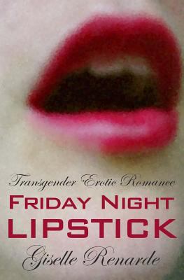 Friday Night Lipstick: Transgender Erotic Romance 1494931907 Book Cover