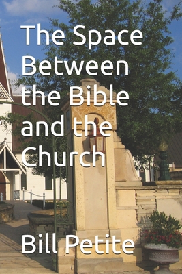 The Space Between the Bible and the Church B0H696JJWG Book Cover