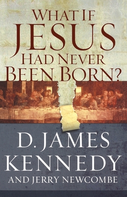 What If Jesus Had Never Been Born?: The Positiv... 0849920795 Book Cover