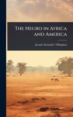 The Negro in Africa and America 1024049329 Book Cover