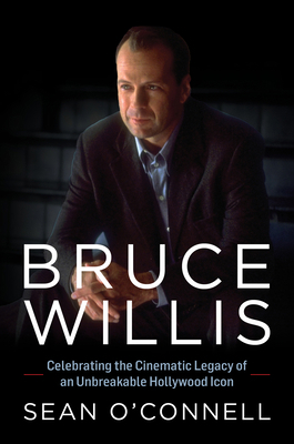 Bruce Willis: Celebrating the Cinematic Legacy ... 1493076337 Book Cover