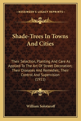 Shade-Trees In Towns And Cities: Their Selectio... 1163906131 Book Cover