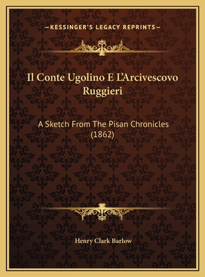 Il Conte Ugolino E L'Arcivescovo Ruggieri: A Sk... 1169449999 Book Cover