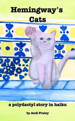 Hemingway's Cats: a polydactyl story in haiku 1364072270 Book Cover