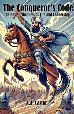 The Conqueror's Code: Saladin Principles for Li... B0DHTJC2PQ Book Cover