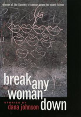 Break Any Woman Down (Flannery O'Connor Award f... 0820323152 Book Cover