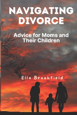 Navigating Divorce: Advice for Moms and Their C... B0CK3HYTY3 Book Cover