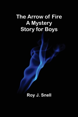 The Arrow of Fire; A Mystery Story for Boys 9355759177 Book Cover
