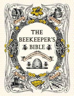 The Beekeeper's Bible: Bees, Honey, Recipes & O... 1584799188 Book Cover