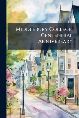 Middlebury College, Centennial Anniversary 1272988694 Book Cover