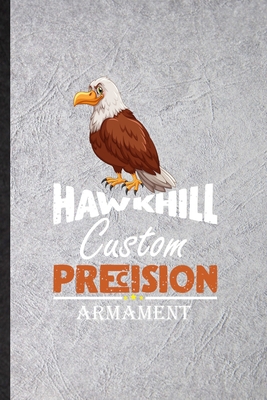 Paperback Hawkhill Custom Precision Armament: Novelty Bird Hawk Eagle Lined Notebook Blank Journal For Desert Animal, Inspirational Saying Unique Special Birthday Gift Idea Personalized Style Book