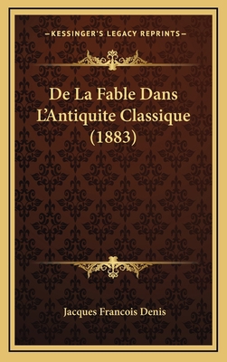 De La Fable Dans L'Antiquite Classique (1883) [French] 1168958172 Book Cover