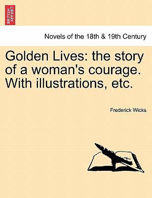 Golden Lives: The Story of a Woman's Courage. w... 1241385602 Book Cover