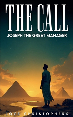 The Call: Joseph the Great Manager B0FZDFQNY9 Book Cover